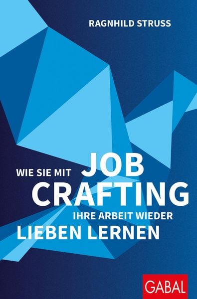 Produktbild: Wie Sie mit Job Crafting Ihre Arbeit wieder lieben lernen