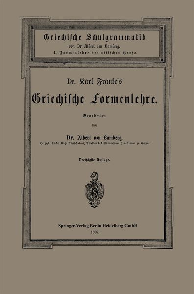 Dr. Carl Franke’s Griechische Formenlehre, Taschenbuch von Carl Franke , Albert Bamberg, Springer Berlin, 9783662321201