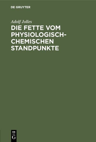 Die Fette vom physiologisch-chemischen Standpunkte, Gebundene Ausgabe von Adolf Jolles, De Gruyter, 978-3-11-112818-4