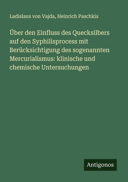 Produktbild: &Uuml;ber den Einfluss des Quecksilbers auf den Syphilisprocess mit Ber&uuml;cksichtigung des sogenannten Mercurialismus: klinische und chemische Untersuchungen