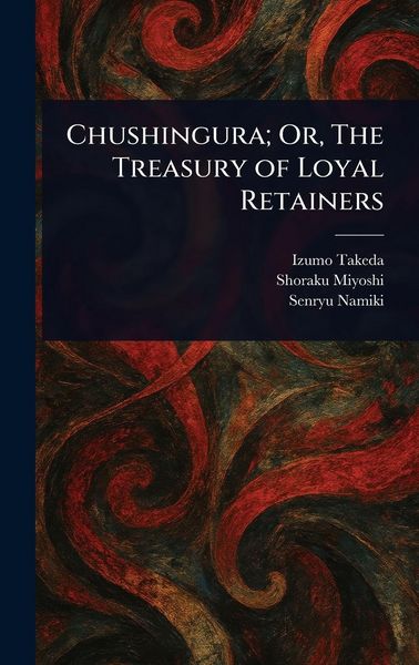 Produktbild: Chushingura; Or, The Treasury of Loyal Retainers