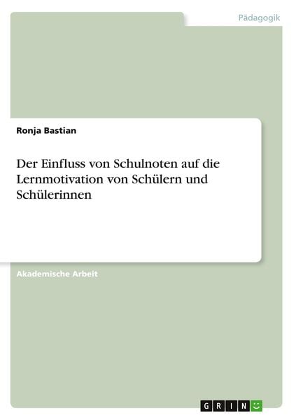 Der Einfluss von Schulnoten auf die Lernmotivation von Schülern und Schülerinnen, Taschenbuch von Ronja Bastian, GRIN, 9783346327857