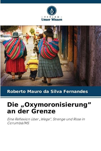 Die 'Oxymoronisierung' an der Grenze, Taschenbuch von Roberto Mauro da Silva Fernandes, Verlag Unser Wissen, 9786208460723