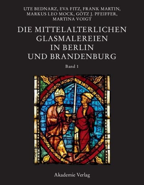 Die mittelalterlichen Glasmalereien in Berlin und Brandenburg, Gebundene Ausgabe von Ute Bednarz , Eva Fitz , Peter Knüvener , Frank Martin , Markus