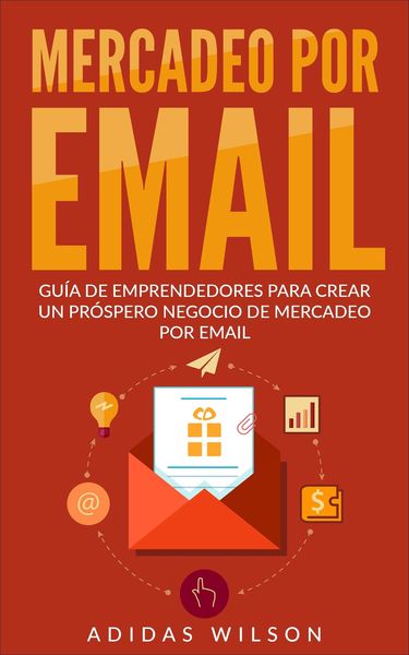 Produktbild: Mercadeo Por Email Guia De Emprendedores Para Crear Un Prospero Negocio De Mercadeo Por Email