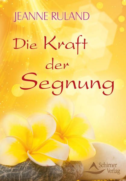 Die Kraft der Segnung, Taschenbuch von Jeanne Ruland, Schirner