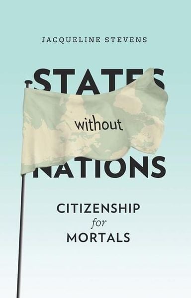Produktbild: Stevens, J: States Without Nations - Citizenship for Mortals