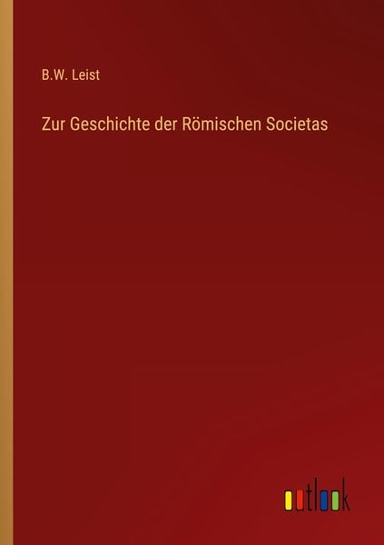 Zur Geschichte der Römischen Societas, Taschenbuch von B. W. Leist, Outlook, 9783368675448