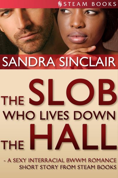 Produktbild: The Slob Who Lives Down the Hall - A Sexy Interracial BWWM Romance Short Story From Steam Books
