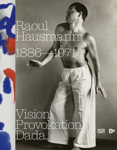 Raoul Hausmann (1886–1971). Vision. Provokation. Dada., Gebundene Ausgabe von Hanne Bergius , Ralf Burmeister , Thomas Köhler , Peter Bexte , Michael