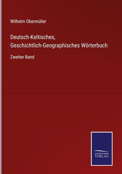 Deutsch-Keltisches, Geschichtlich-Geographisches Wörterbuch