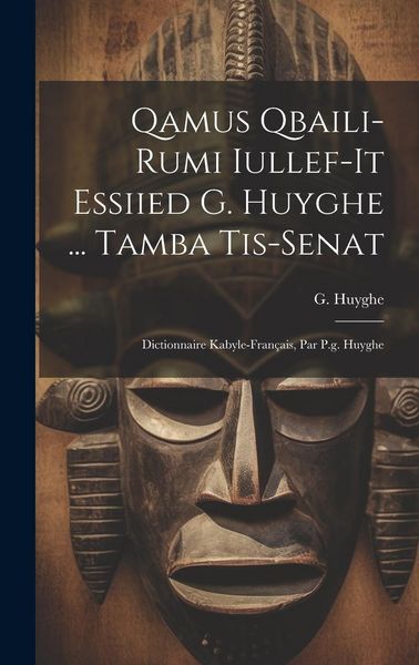 Produktbild: Qamus Qbaili-rumi Iullef-it Essiied G. Huyghe ... Tamba Tis-senat: Dictionnaire Kabyle-fran&ccedil;ais, Par P.g. Huyghe