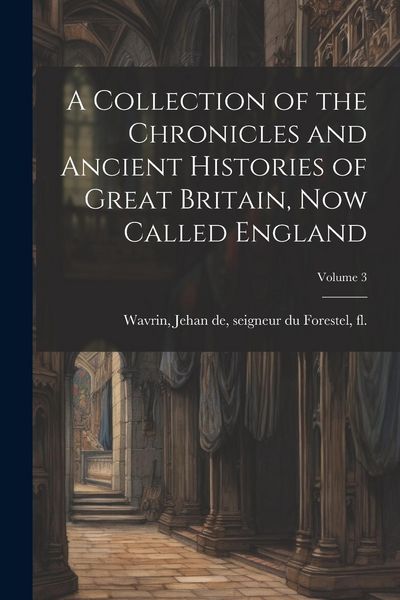 Produktbild: A Collection of the Chronicles and Ancient Histories of Great Britain, now Called England; Volume 3
