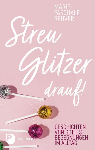 Streu Glitzer drauf!, Gebundene Ausgabe von Marie-Pasquale Reuver, Patmos Verlag, 978-3-8436-1443-6