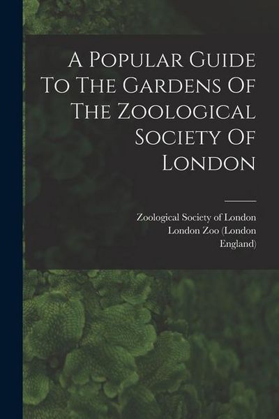 Produktbild: A Popular Guide To The Gardens Of The Zoological Society Of London