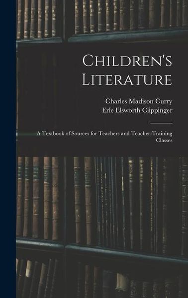Produktbild: Children's Literature; a Textbook of Sources for Teachers and Teacher-training Classes