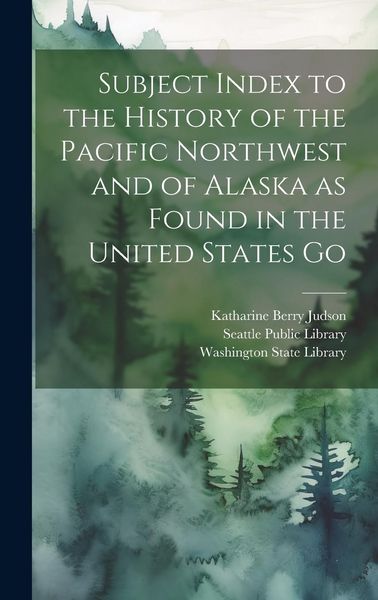 Produktbild: Subject Index to the History of the Pacific Northwest and of Alaska as Found in the United States Go