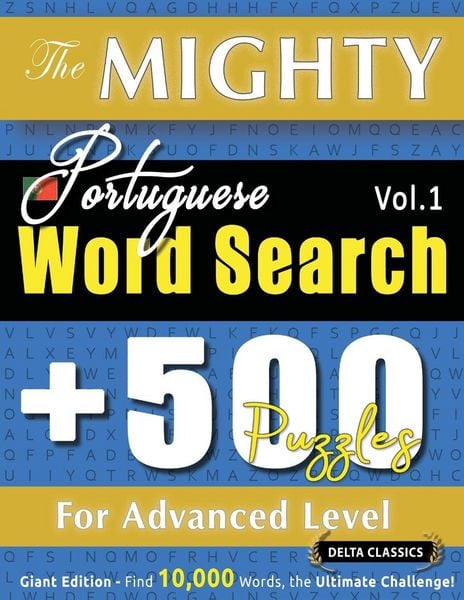 Produktbild: The Mighty Portuguese Word Search - 500 Puzzles For Advanced Level - Delta Classics - Giant Edition - Find 10,000 Words, The Ultimate Challenge!
