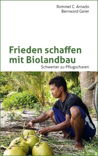 Frieden schaffen mit Biolandbau, Taschenbuch von Rommel C. Arnado,Bernward Geier, Al-Top, 978-3-925646-73-7