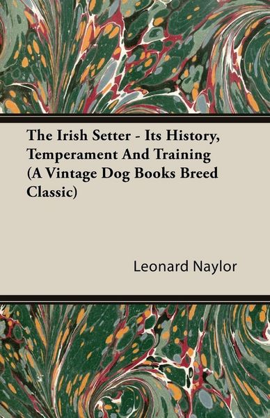 Produktbild: The Irish Setter - Its History, Temperament And Training (A Vintage Dog Books Breed Classic)