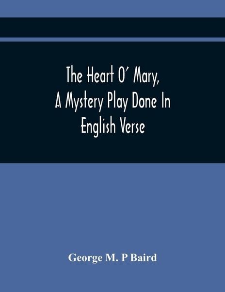 Produktbild: The Heart O' Mary, A Mystery Play Done In English Verse