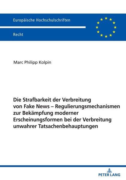 Produktbild: Die Strafbarkeit der Verbreitung von Fake News &ndash; Regulierungsmechanismen zur Bek&auml;mpfung moderner Erscheinungsformen bei der Verbreitung unwahrer Tatsachenbehauptungen