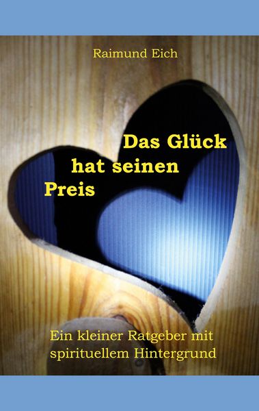 Das Glück hat seinen Preis, Taschenbuch von Raimund Eich, BoD – Books on Demand, 9783752666892