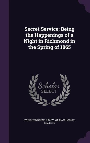 Produktbild: Secret Service; Being the Happenings of a Night in Richmond in the Spring of 1865