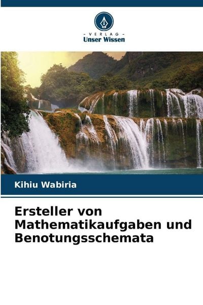 Ersteller von Mathematikaufgaben und Benotungsschemata, Taschenbuch von Kihiu Wabiria, Verlag Unser Wissen, 9786209549748