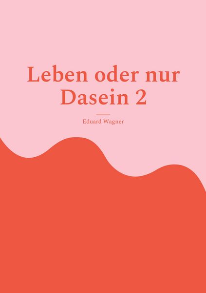 Leben oder nur Dasein 2, Taschenbuch von Eduard Wagner, BoD – Books on Demand, 9783755758198