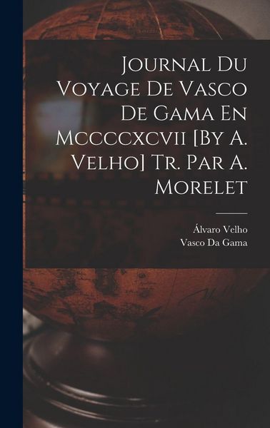 Produktbild: Journal Du Voyage De Vasco De Gama En Mccccxcvii [By A. Velho] Tr. Par A. Morelet
