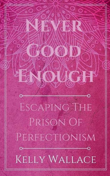 Produktbild: Never Good Enough - Escaping The Prison Of Perfectionism