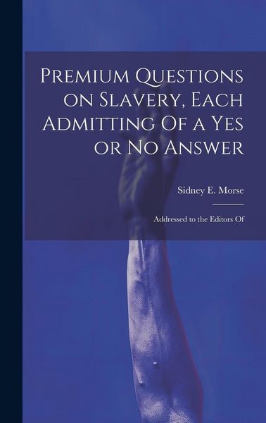 Produktbild: Premium Questions on Slavery, Each Admitting Of a Yes or No Answer; Addressed to the Editors Of