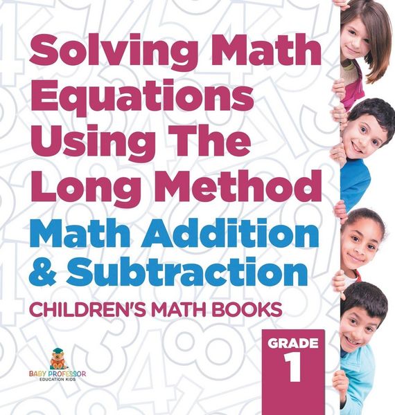 Produktbild: Solving Math Equations Using The Long Method - Math Addition & Subtraction Grade 1 | Children's Math Books