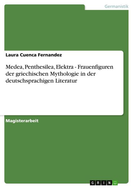 Medea, Penthesilea, Elektra - Frauenfiguren der griechischen Mythologie in der deutschsprachigen Literatur, Taschenbuch von Laura Cuenca Fernandez,