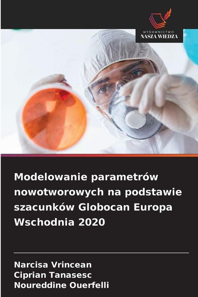 Produktbild: Modelowanie parametr&oacute;w nowotworowych na podstawie szacunk&oacute;w Globocan Europa Wschodnia 2020