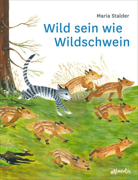 Wild sein wie Wildschwein, Gebundene Ausgabe von Maria Stalder, Atlantis Kinderbuch, 978-3-7152-0858-9