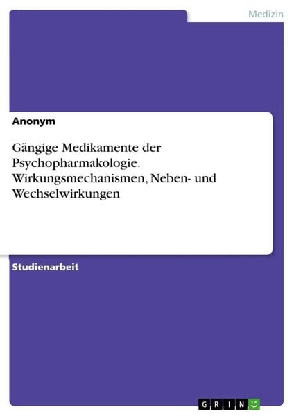 Gängige Medikamente der Psychopharmakologie. Wirkungsmechanismen, Neben- und Wechselwirkungen