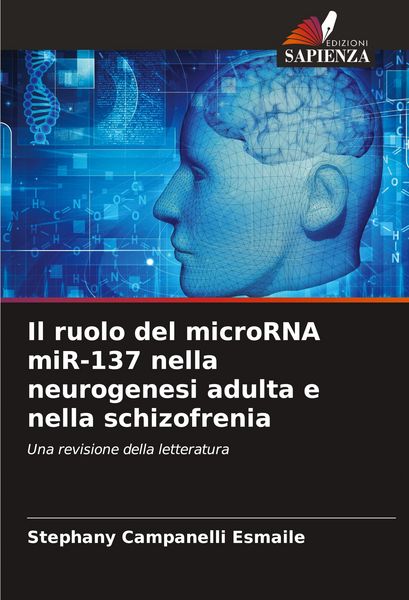 Produktbild: Il ruolo del microRNA miR-137 nella neurogenesi adulta e nella schizofrenia