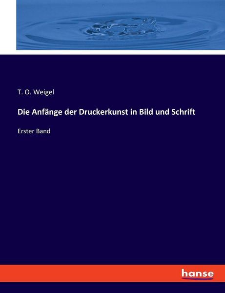 Die Anfänge der Druckerkunst in Bild und Schrift, Taschenbuch von T. O. Weigel, Hansebooks, 9783348090629