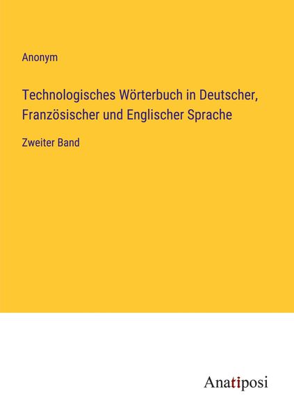 Technologisches Wörterbuch in Deutscher, Französischer und Englischer Sprache