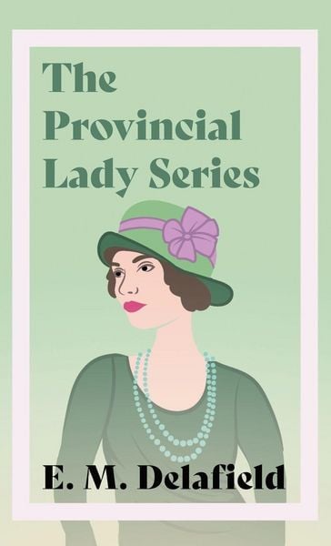 Produktbild: The Provincial Lady Series;Diary of a Provincial Lady, The Provincial Lady Goes Further, The Provincial Lady in America & The Provincial Lady in Wartime