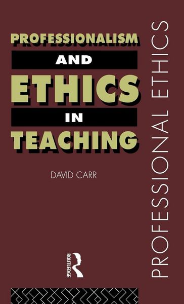 Professionalism and Ethics in Teaching, Gebundene Ausgabe von David Carr, Taylor and Francis, 9780415184595