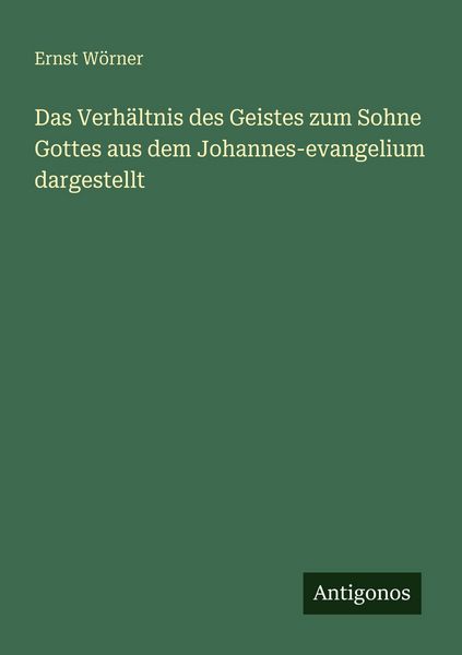 Produktbild: Das Verh&auml;ltnis des Geistes zum Sohne Gottes aus dem Johannes-evangelium dargestellt