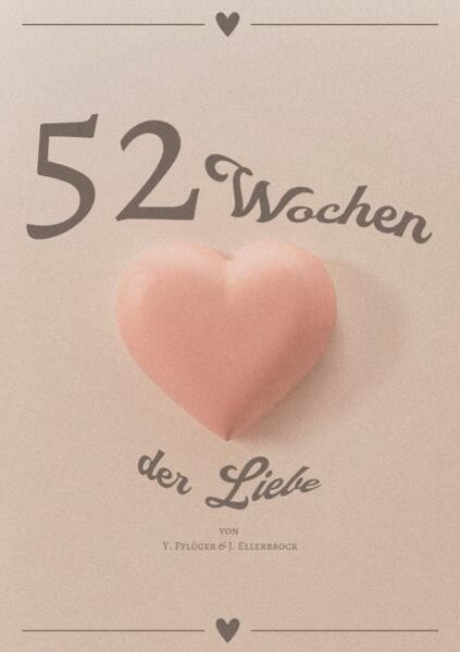 52 Wochen der Liebe, Taschenbuch von Yannic Pflüger , Jasmin Ellerbrock, Epubli, 9783758462603