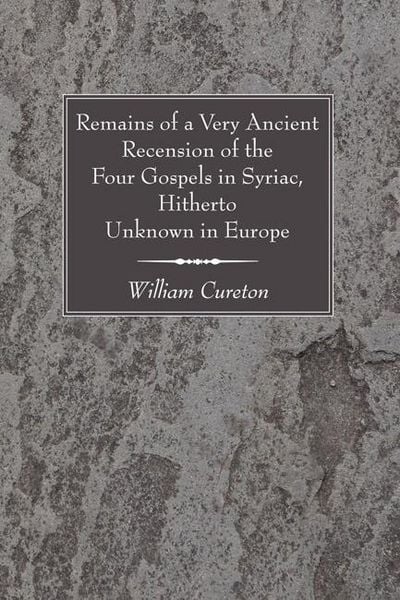 Produktbild: Remains of a Very Ancient Recension of the Four Gospels in Syriac, Hitherto Unknown in Europe