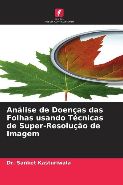 Produktbild: An&aacute;lise de Doen&ccedil;as das Folhas usando T&eacute;cnicas de Super-Resolu&ccedil;&atilde;o de Imagem