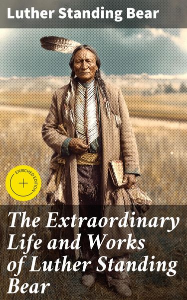 Produktbild: The Extraordinary Life and Works of Luther Standing Bear