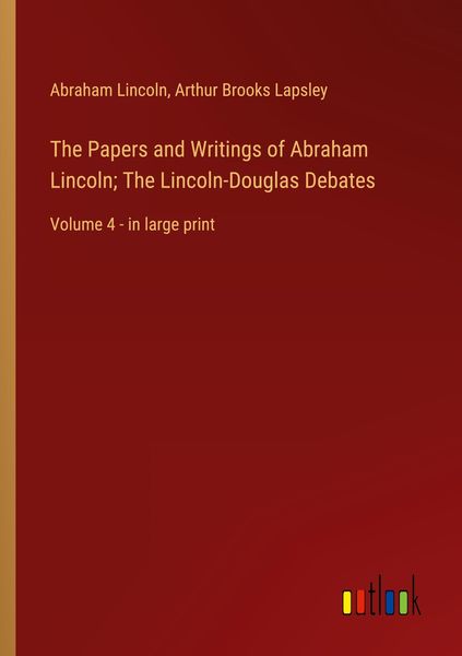 Produktbild: The Papers and Writings of Abraham Lincoln; The Lincoln-Douglas Debates