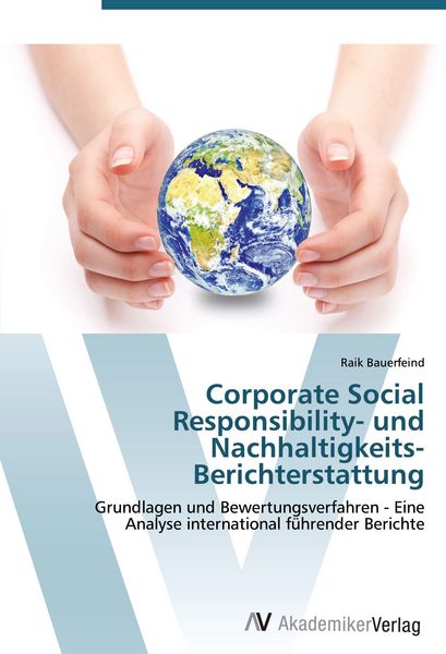 Corporate Social Responsibility- und Nachhaltigkeits-Berichterstattung, Taschenbuch von Raik Bauerfeind, AV Akademikerverlag, 9783639424898